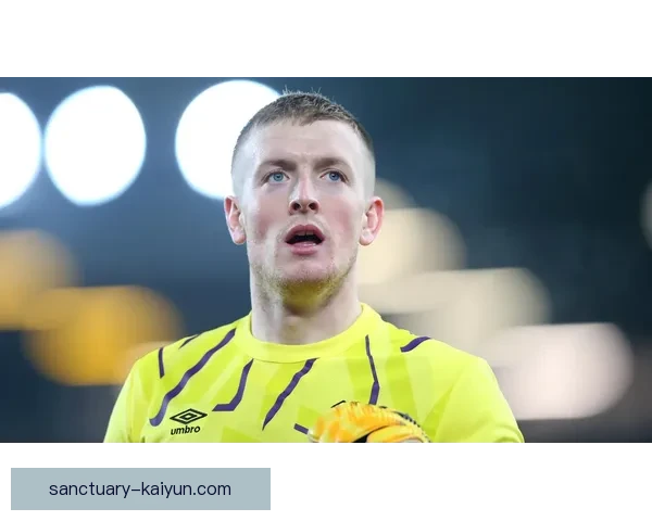 乔丹·皮克福德在英超中展现超凡表现，助球队积分领先状态回暖