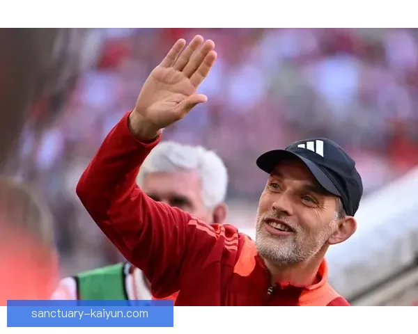 图赫尔执教球队凝聚力持续提升，团队表现趋于稳定